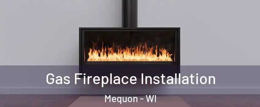  Gas Fireplace Installation Mequon - WI