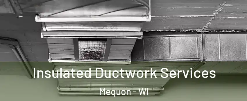  Insulated Ductwork Services Mequon - WI