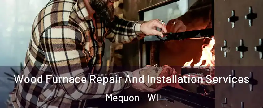  Wood Furnace Repair And Installation Services Mequon - WI